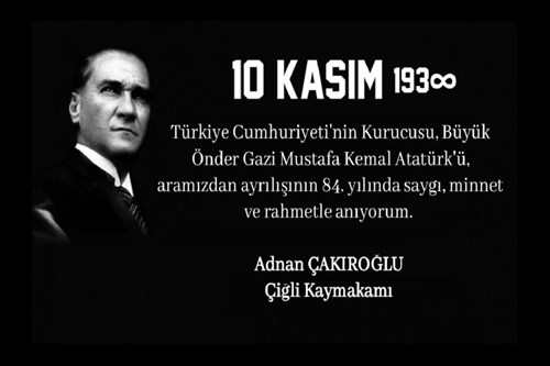 Çiğli Kaymakamı Adnan Çakıroğlu’nun  10 Kasım Mustafa Kemal Atatürk’ü Anma Günü Mesajı